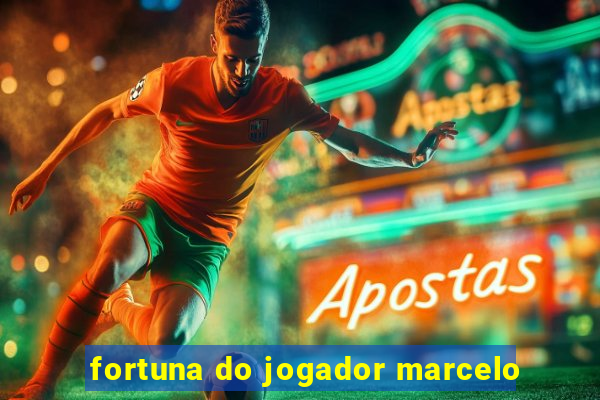 fortuna do jogador marcelo